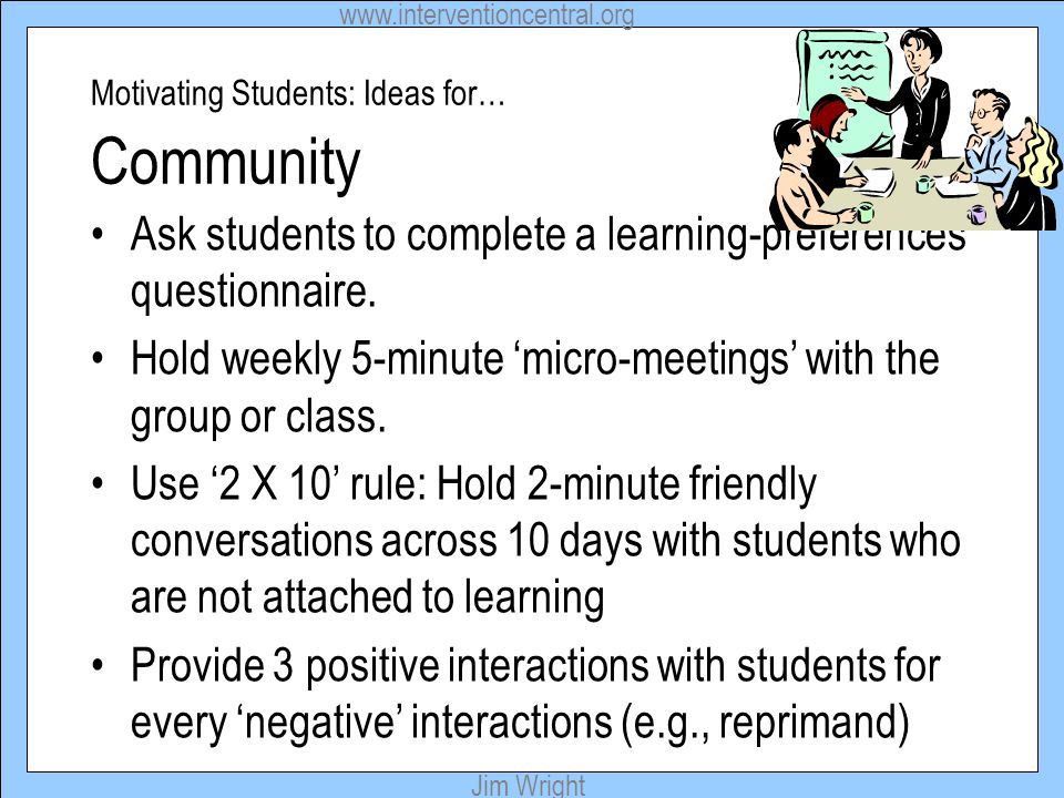 Jim Wright Motivating Students: Ideas for… Community Ask students to complete a learning-preferences questionnaire.