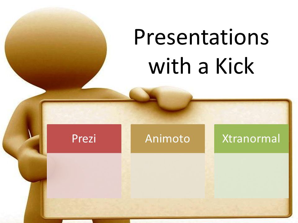 Presentations with a Kick PreziAnimotoXtranormal