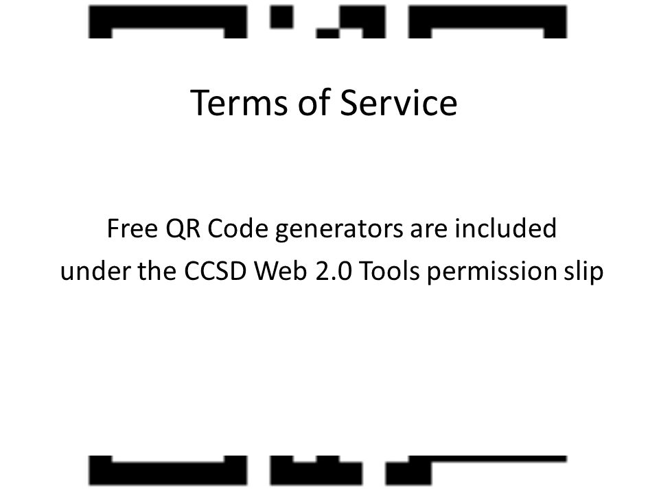 Free QR Code generators are included under the CCSD Web 2.0 Tools permission slip Terms of Service