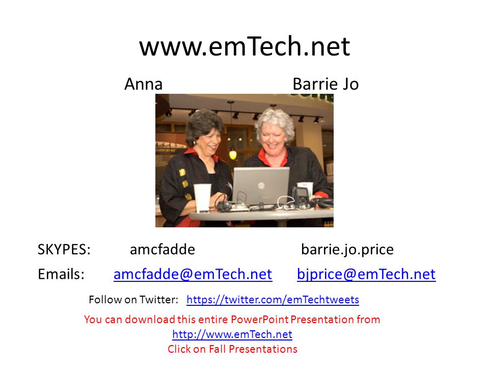 SKYPES: amcfadde barrie.jo.price  s:  Anna Barrie Jo Follow on Twitter:   You can download this entire PowerPoint Presentation from   Click on Fall Presentations