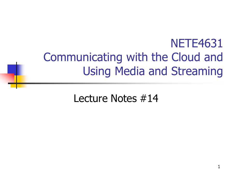 1 NETE4631 Communicating with the Cloud and Using Media and Streaming Lecture Notes #14