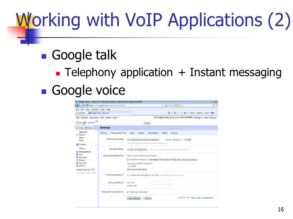 Working with VoIP Applications (2) Google talk Telephony application + Instant messaging Google voice 16