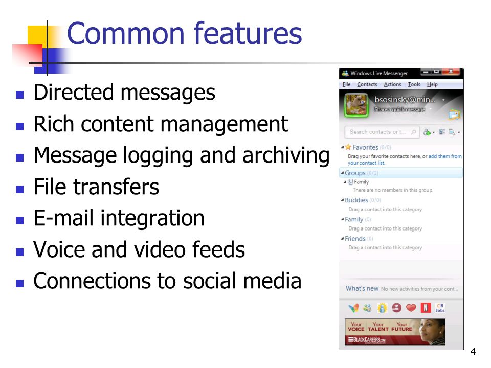 Common features Directed messages Rich content management Message logging and archiving File transfers  integration Voice and video feeds Connections to social media 4