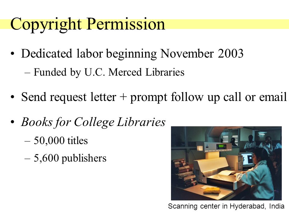 Copyright Permission Dedicated labor beginning November 2003 –Funded by U.C.