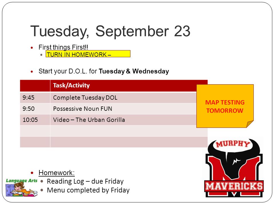 Tuesday, September 23 First things First!. TURN IN HOMEWORK – Start your D.O.L.