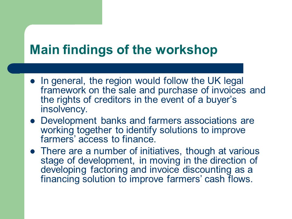 Main findings of the workshop In general, the region would follow the UK legal framework on the sale and purchase of invoices and the rights of creditors in the event of a buyer’s insolvency.
