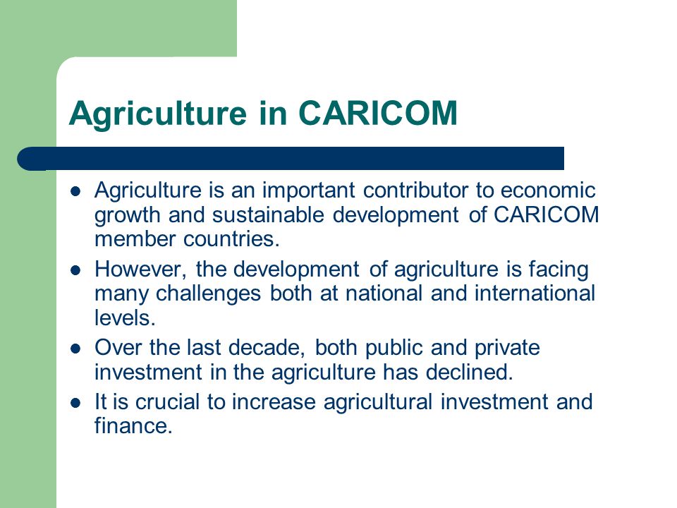 Agriculture in CARICOM Agriculture is an important contributor to economic growth and sustainable development of CARICOM member countries.