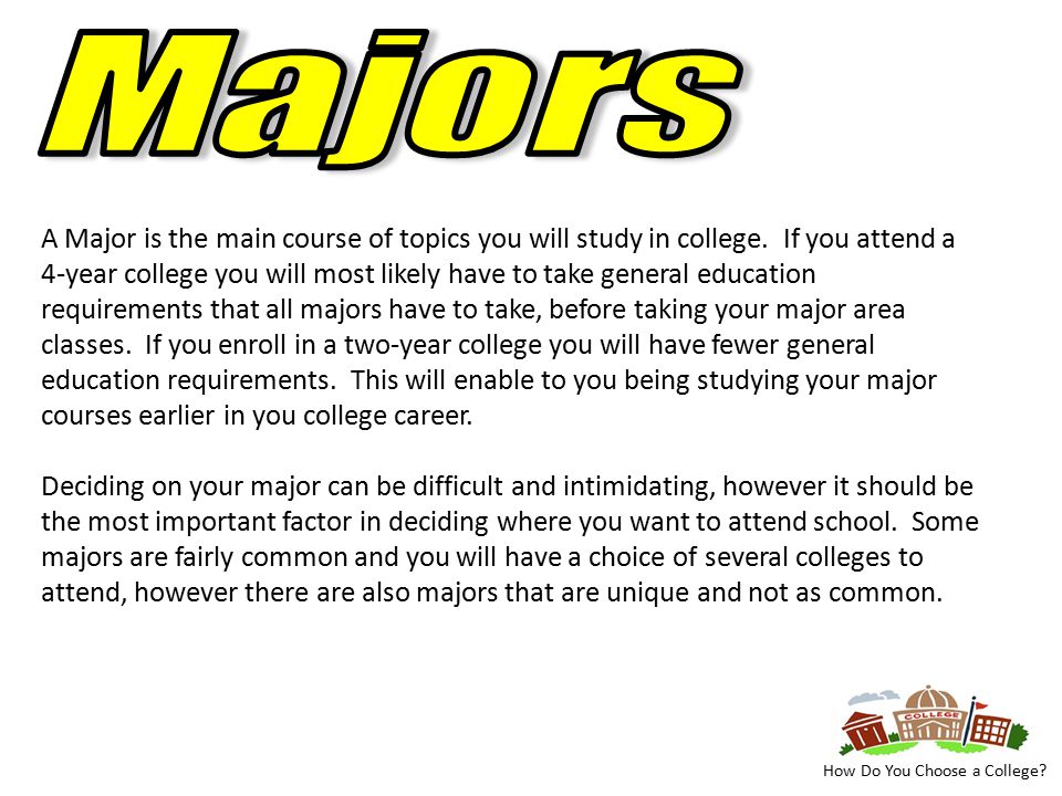A Major is the main course of topics you will study in college.