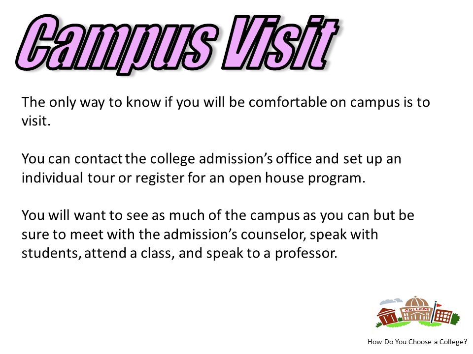 The only way to know if you will be comfortable on campus is to visit.