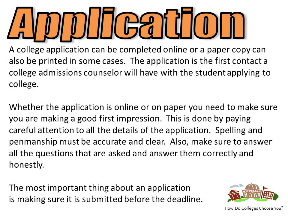 A college application can be completed online or a paper copy can also be printed in some cases.