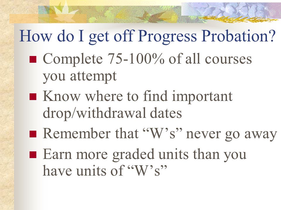 How do I get off Progress Probation.
