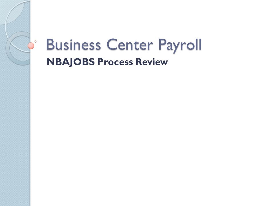 Business Center Payroll NBAJOBS Process Review