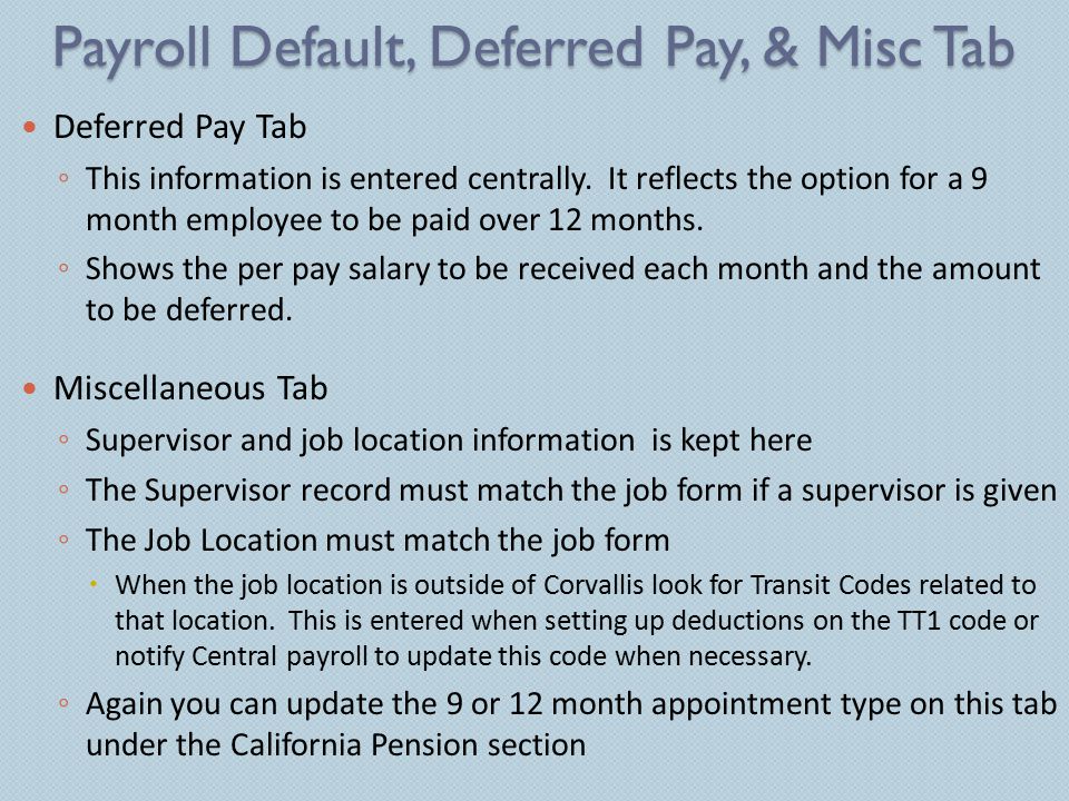 Payroll Default, Deferred Pay, & Misc Tab Deferred Pay Tab ◦ This information is entered centrally.