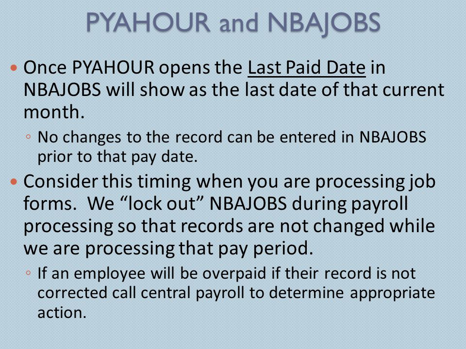 PYAHOUR and NBAJOBS Once PYAHOUR opens the Last Paid Date in NBAJOBS will show as the last date of that current month.