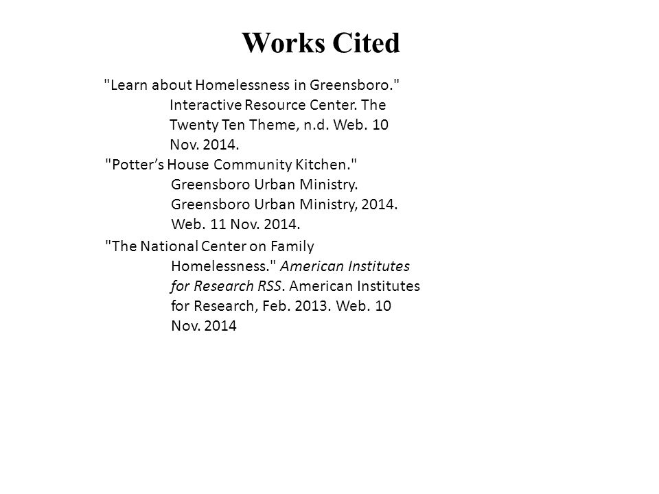 Works Cited Learn about Homelessness in Greensboro. Interactive Resource Center.