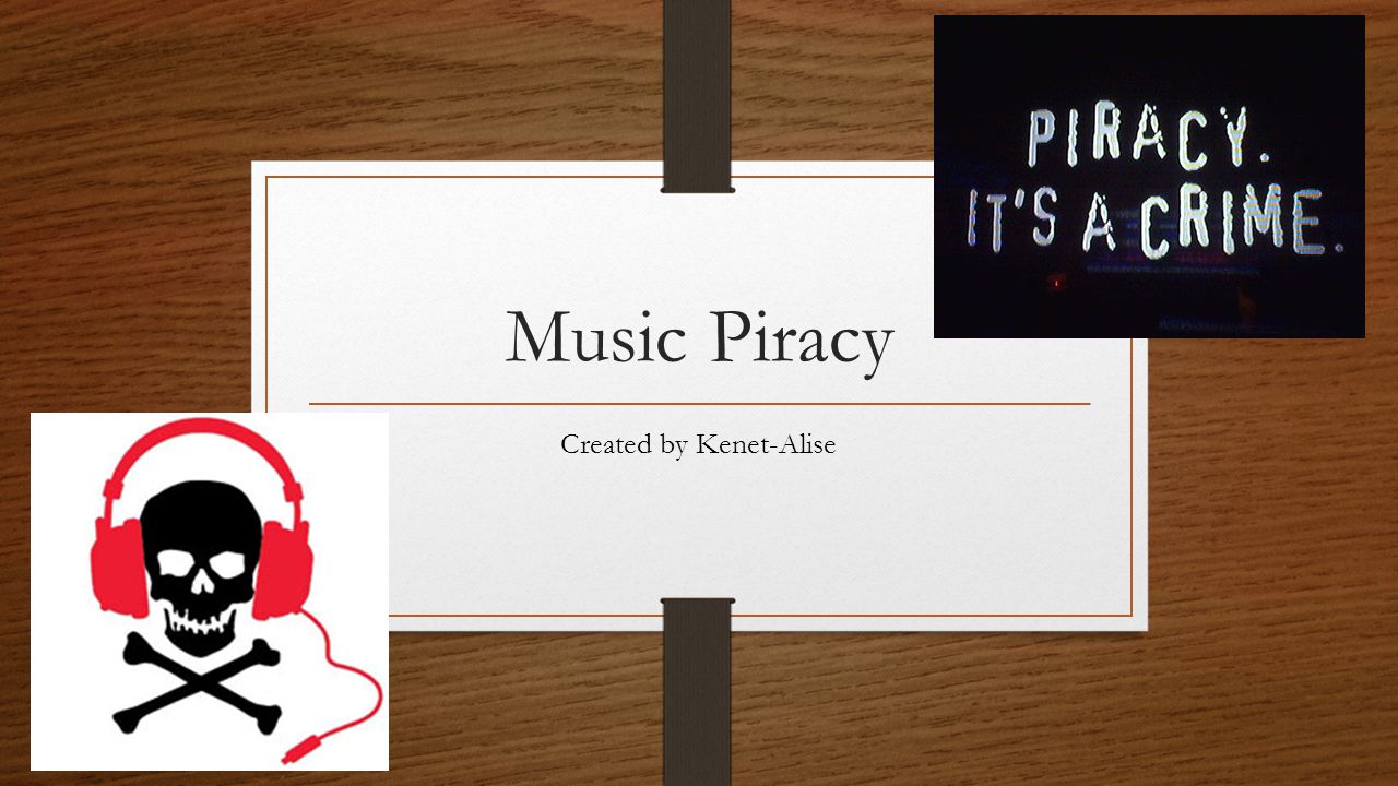 Music Piracy Created by Kenet-Alise