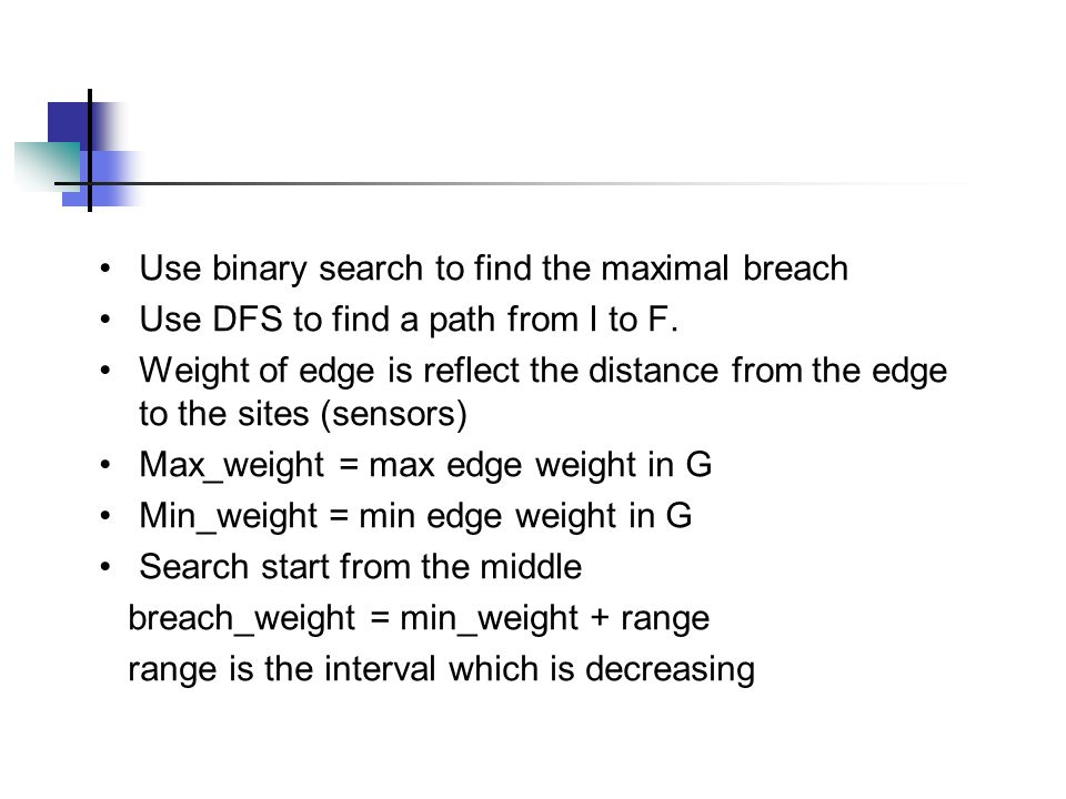 Use binary search to find the maximal breach Use DFS to find a path from I to F.