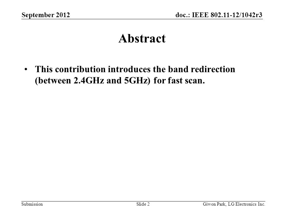 doc.: IEEE /1042r3 Submission September 2012 Slide 2 Abstract This contribution introduces the band redirection (between 2.4GHz and 5GHz) for fast scan.