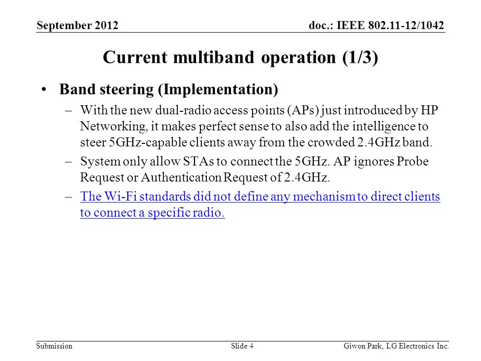 doc.: IEEE /1042 Submission Current multiband operation (1/3) Band steering (Implementation) –With the new dual-radio access points (APs) just introduced by HP Networking, it makes perfect sense to also add the intelligence to steer 5GHz-capable clients away from the crowded 2.4GHz band.