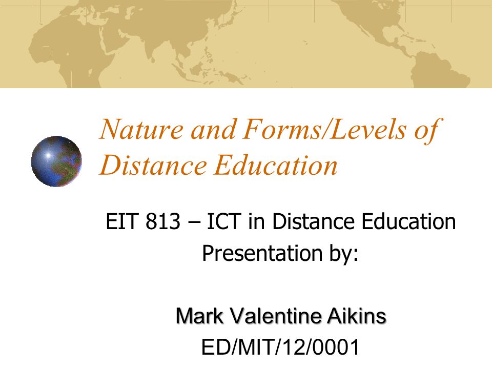 Nature And Forms/Levels Of Distance Education EIT 813 – ICT In Distance ...