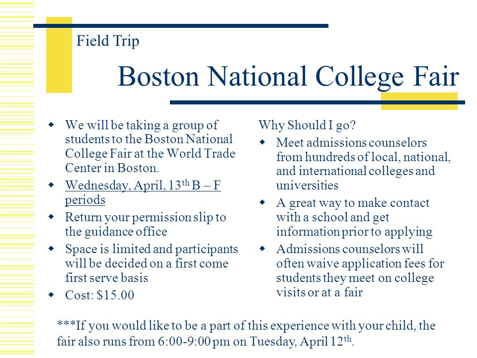 Boston National College Fair  We will be taking a group of students to the Boston National College Fair at the World Trade Center in Boston.