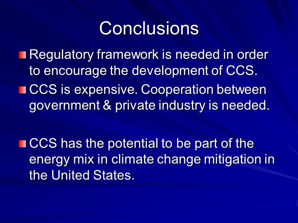 Conclusions Regulatory framework is needed in order to encourage the development of CCS.