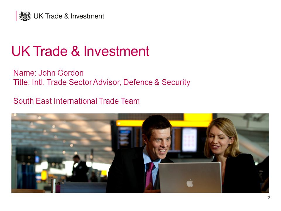 2 UK Trade & Investment Name: John Gordon Title: Intl.