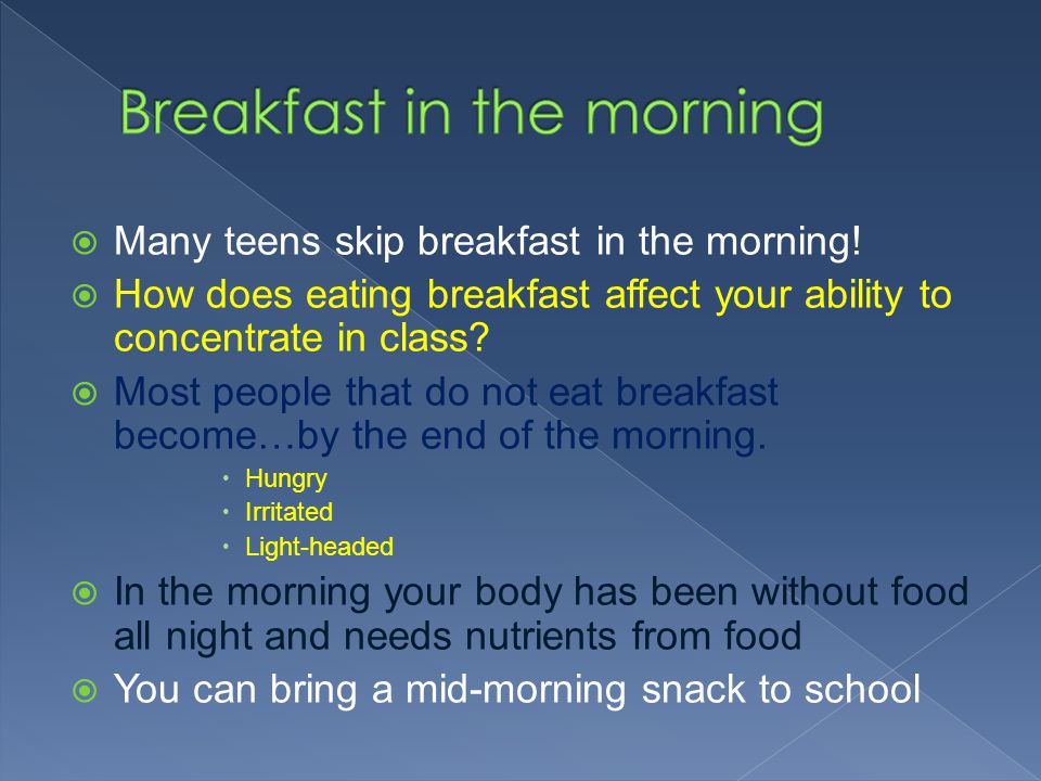  Many teens skip breakfast in the morning.