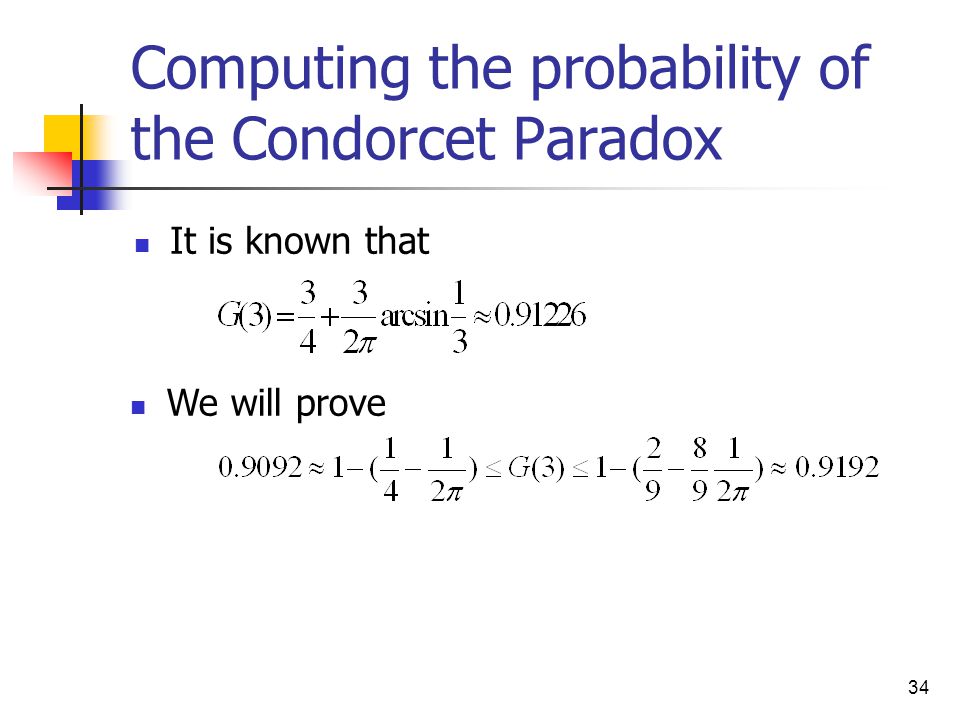34 Computing the probability of the Condorcet Paradox It is known that We will prove
