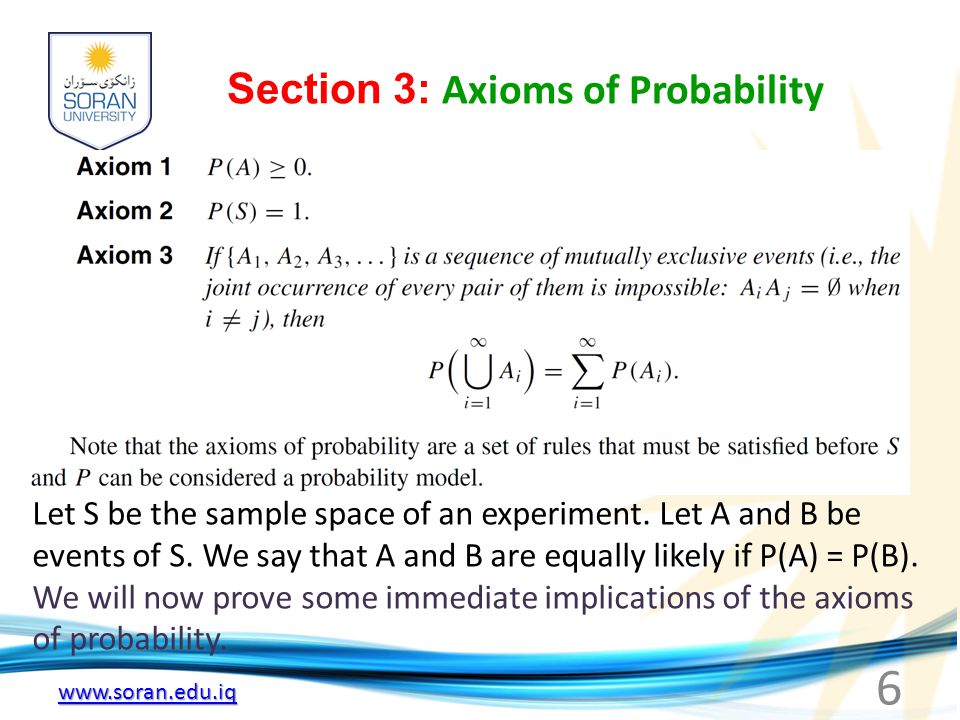 Section 3: Axioms of Probability 6 Let S be the sample space of an experiment.