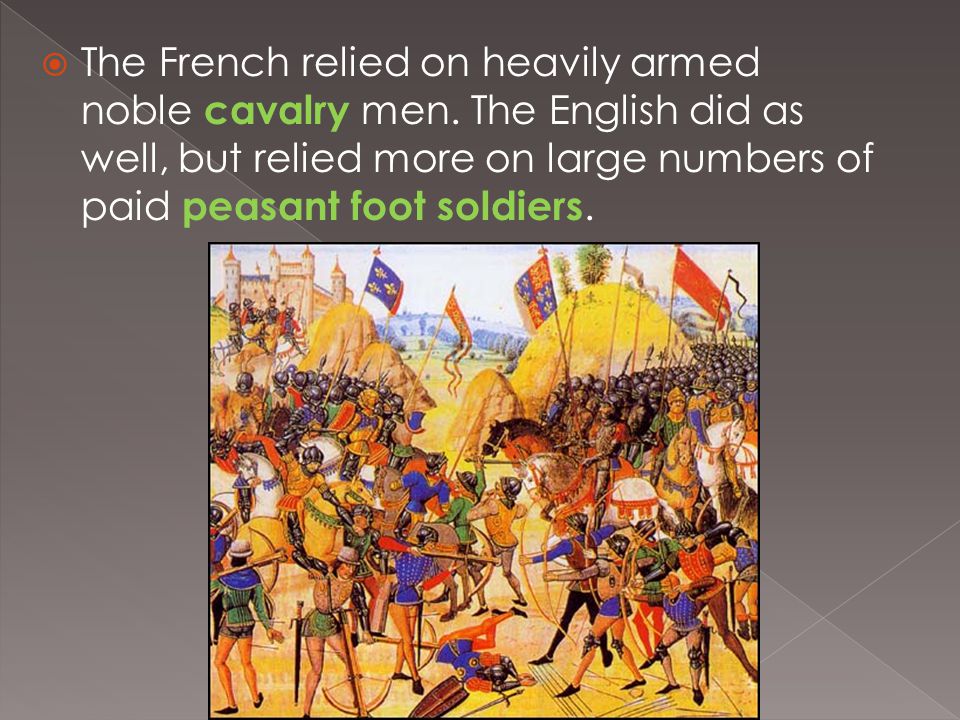  The French relied on heavily armed noble cavalry men.