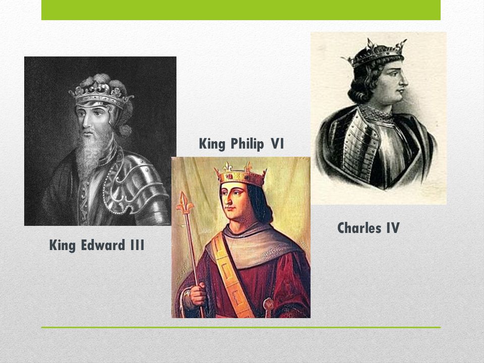 King Edward III King Philip VI Charles IV