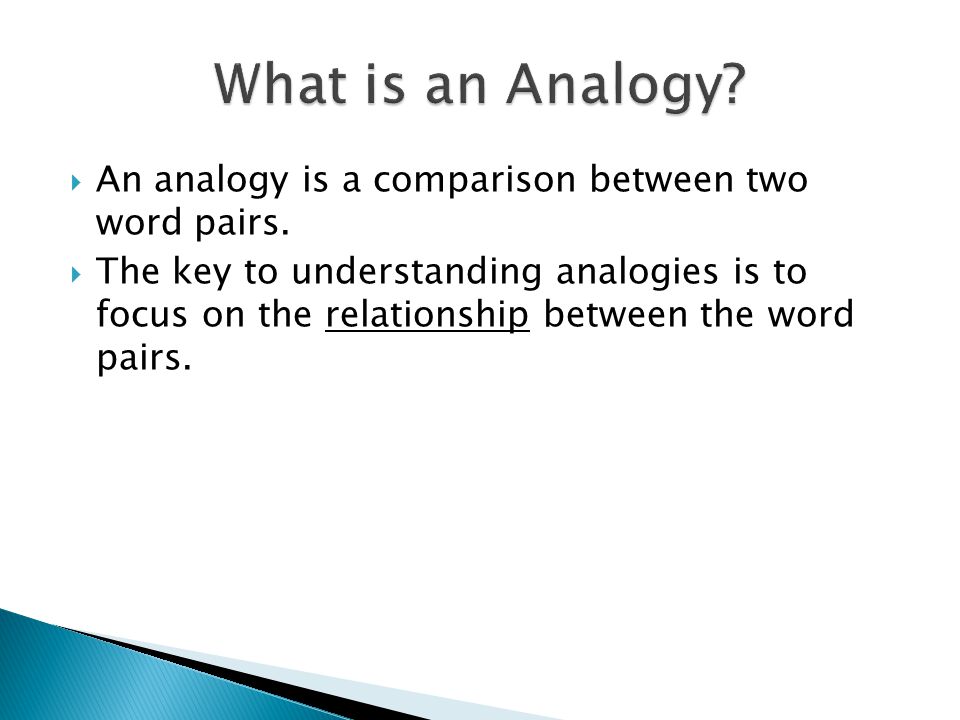  An analogy is a comparison between two word pairs.