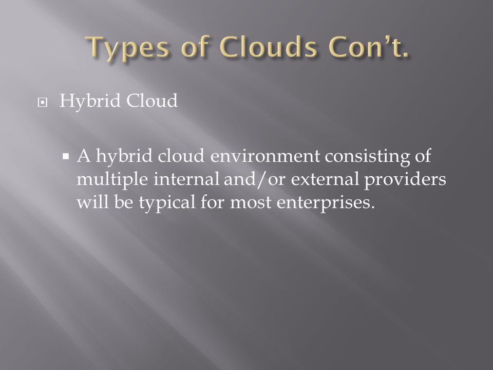  Hybrid Cloud  A hybrid cloud environment consisting of multiple internal and/or external providers will be typical for most enterprises.