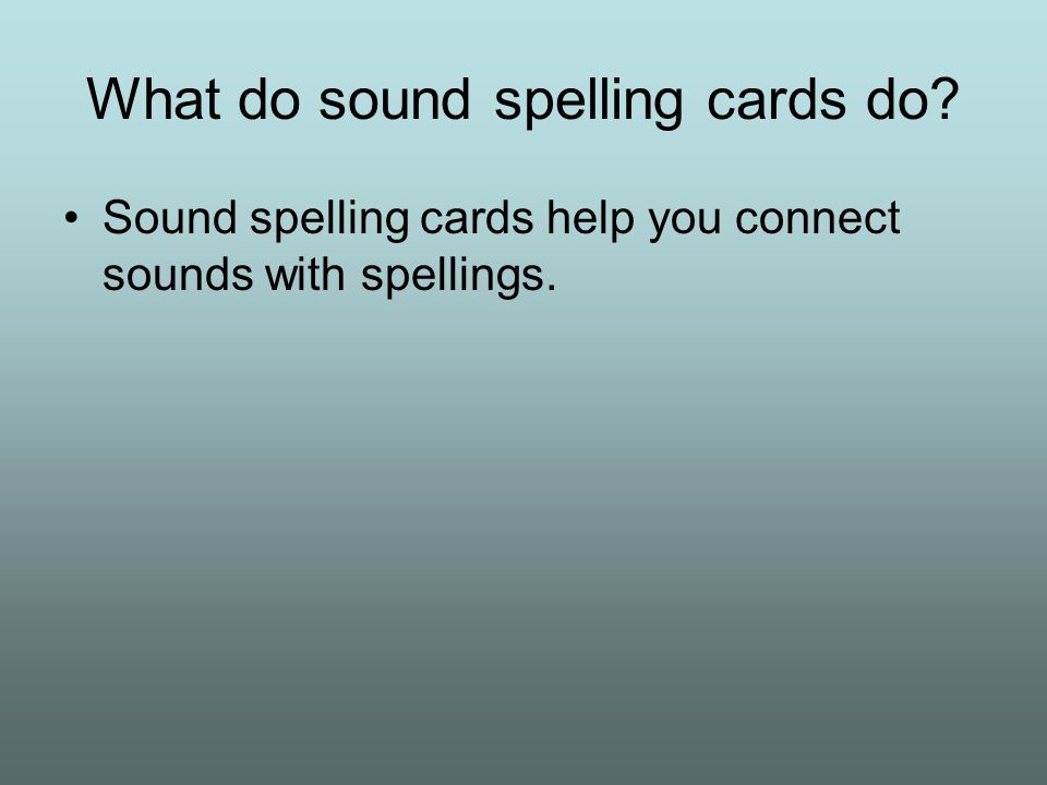 What do sound spelling cards do Sound spelling cards help you connect sounds with spellings.