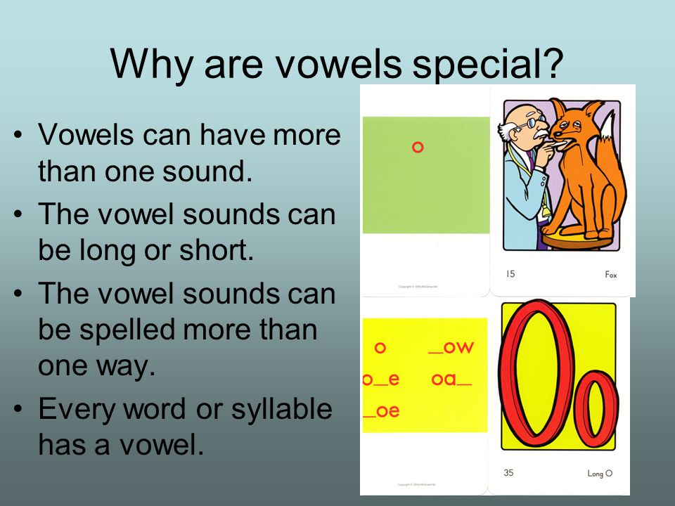 Why are vowels special. Vowels can have more than one sound.