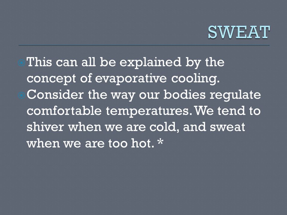  This can all be explained by the concept of evaporative cooling.