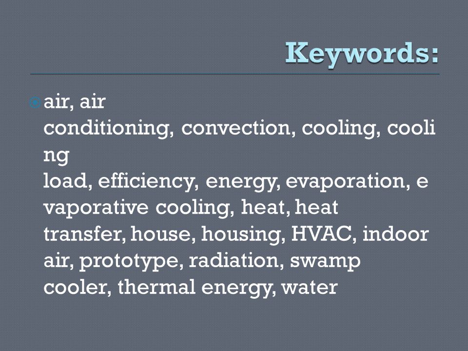  air, air conditioning, convection, cooling, cooli ng load, efficiency, energy, evaporation, e vaporative cooling, heat, heat transfer, house, housing, HVAC, indoor air, prototype, radiation, swamp cooler, thermal energy, water