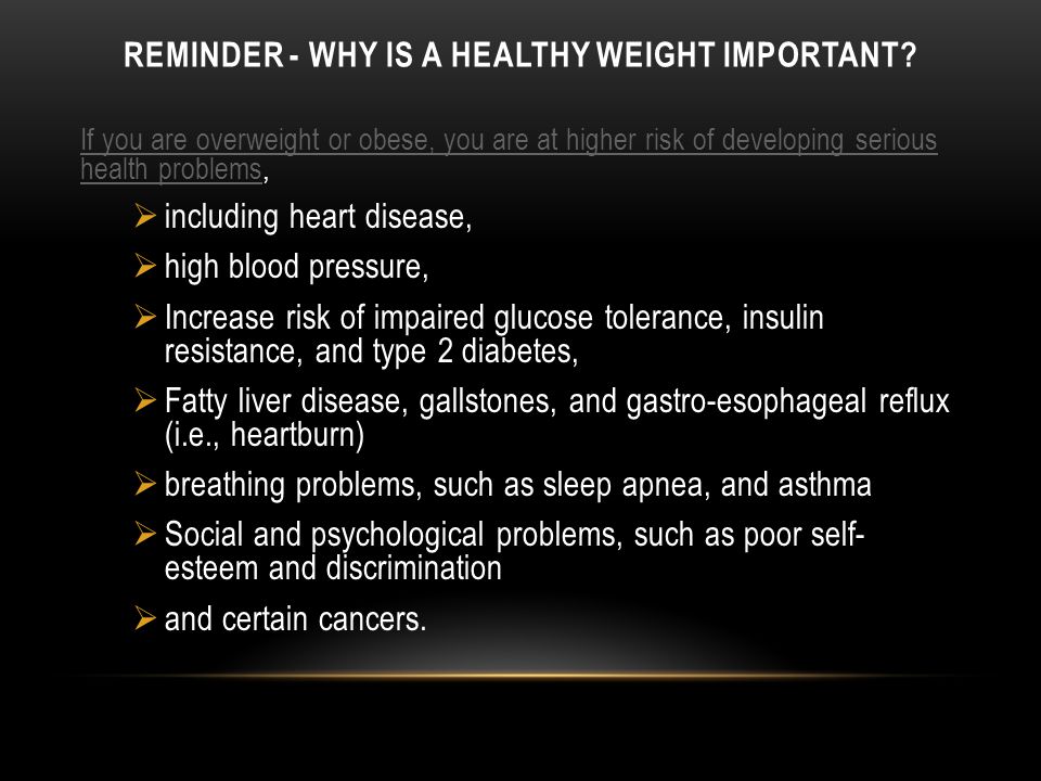 REMINDER - WHY IS A HEALTHY WEIGHT IMPORTANT.