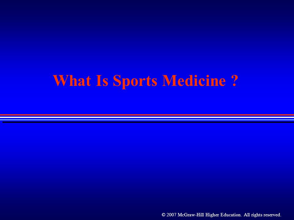 © 2007 McGraw-Hill Higher Education. All rights reserved. What Is Sports Medicine