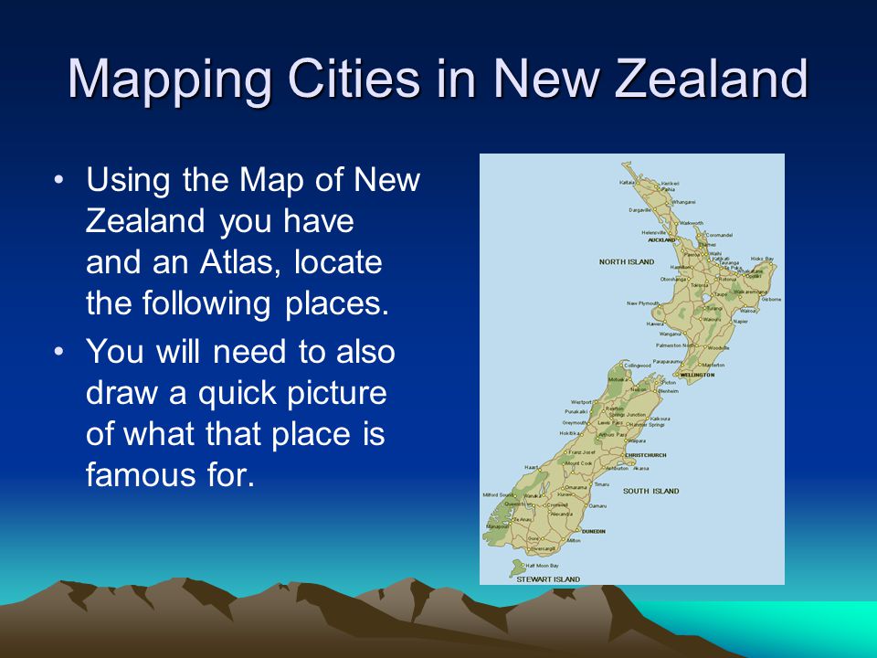 Using the Map of New Zealand you have and an Atlas, locate the following places.