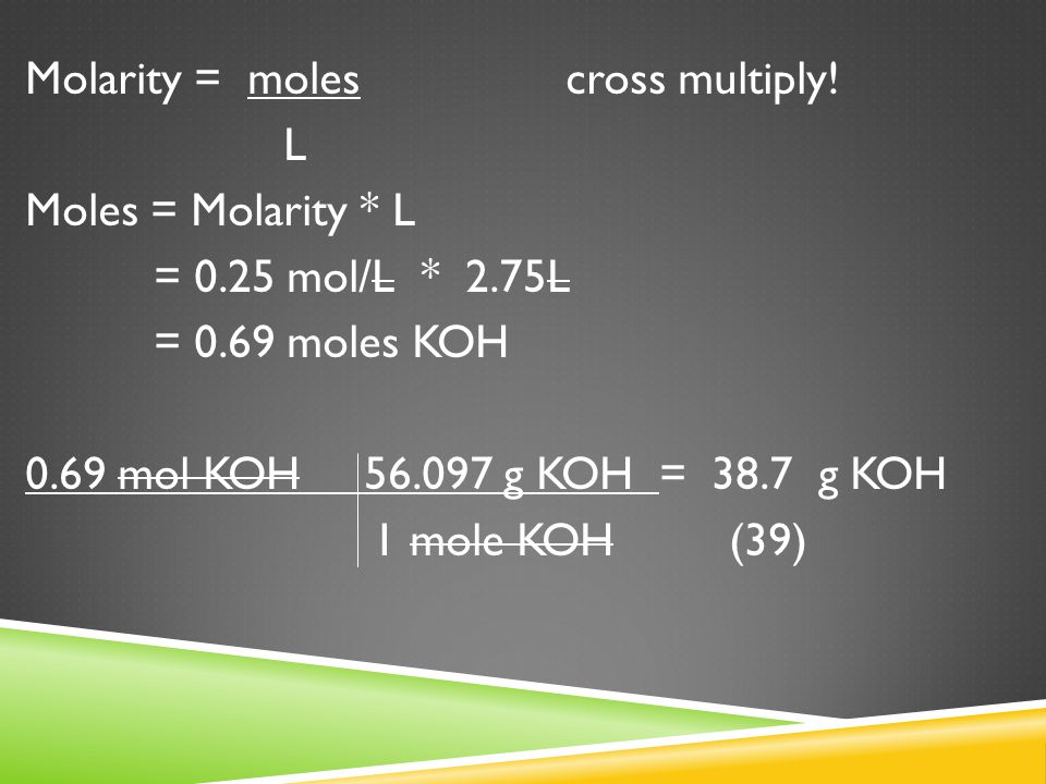 EXAMPLE #4  How many grams of KOH are in 2.75 L of 0.25 M KOH
