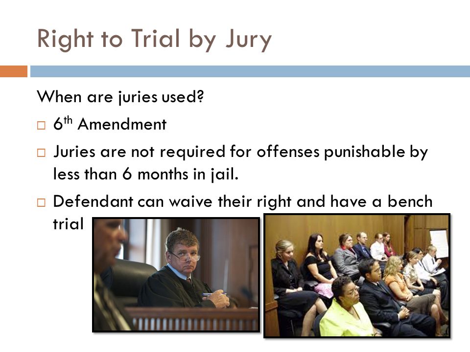 Right to Trial by Jury When are juries used.