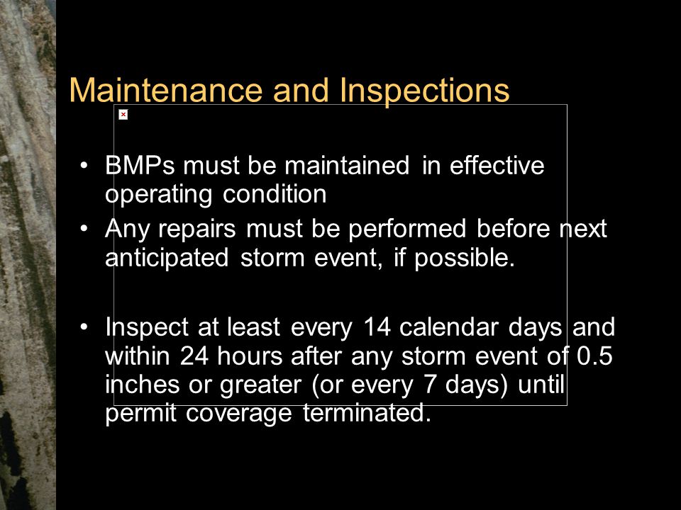 Maintenance and Inspections BMPs must be maintained in effective operating condition Any repairs must be performed before next anticipated storm event, if possible.