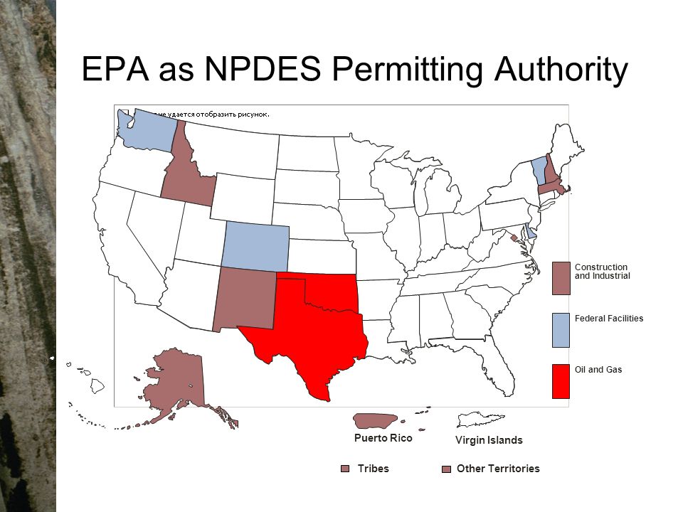 EPA as NPDES Permitting Authority Construction and Industrial Puerto Rico Virgin Islands Federal Facilities TribesOther Territories Oil and Gas