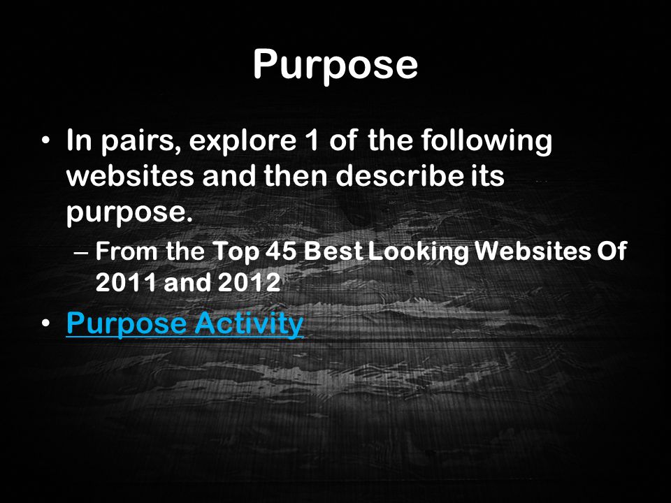 Purpose In pairs, explore 1 of the following websites and then describe its purpose.