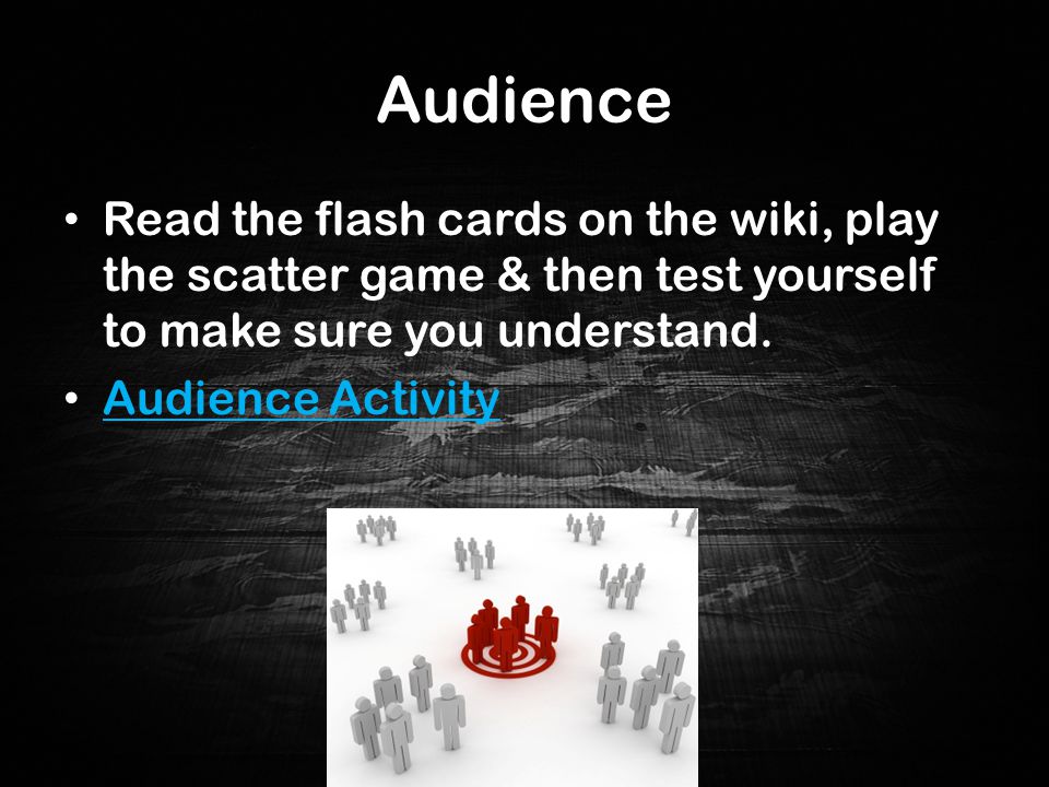 Audience Read the flash cards on the wiki, play the scatter game & then test yourself to make sure you understand.