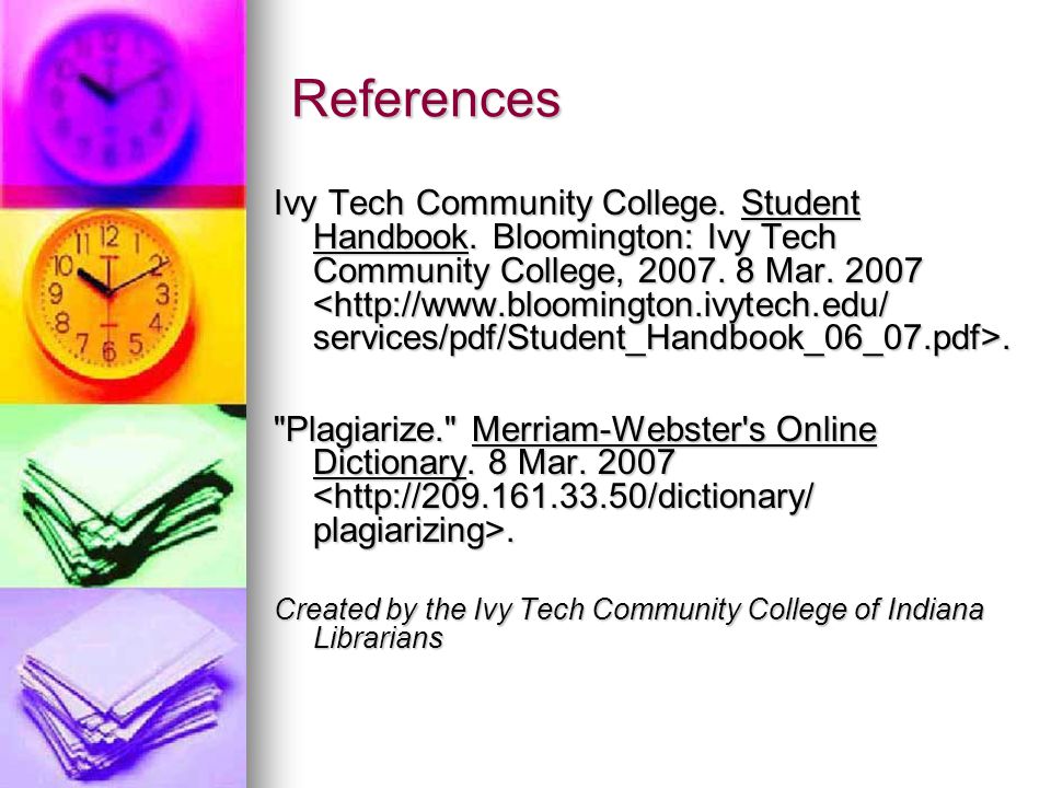 References Ivy Tech Community College. Student Handbook.