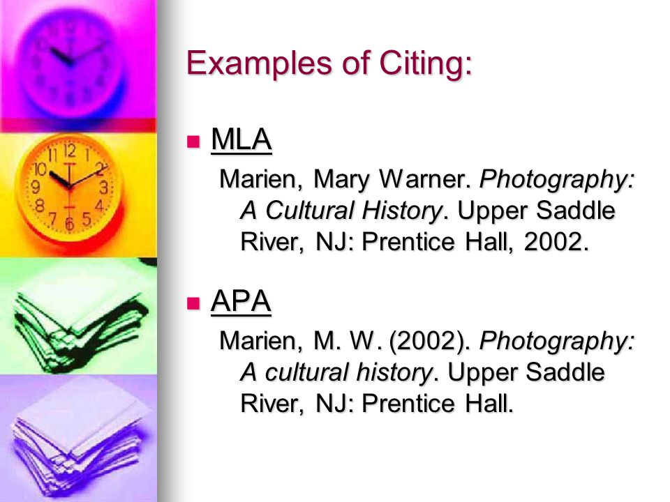 Examples of Citing: MLA MLA Marien, Mary Warner. Photography: A Cultural History.