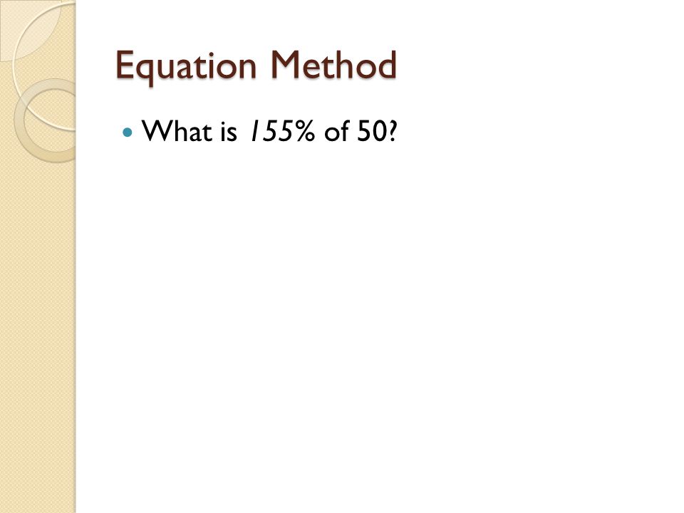 Equation Method What is 155% of 50